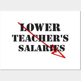 lower teacher's salaries Posters and Art